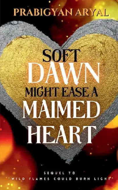Soft Dawn Might Ease A Maimed Heart by Prabigyan Aryal