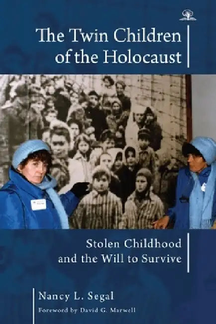 The Twin Children of the Holocaust: Stolen Childhood and the Will to Survive. Photographs from the Twins' 40th Anniversary Reunion at Auschwitz-Birken by Nancy L. Segal