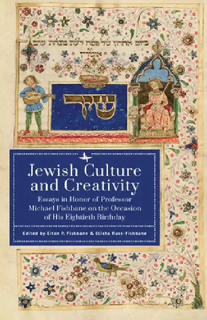 Jewish Culture and Creativity: Essays in Honor of Professor Michael Fishbane on the Occasion of His Eightieth Birthday by Eitan P. Fishbane