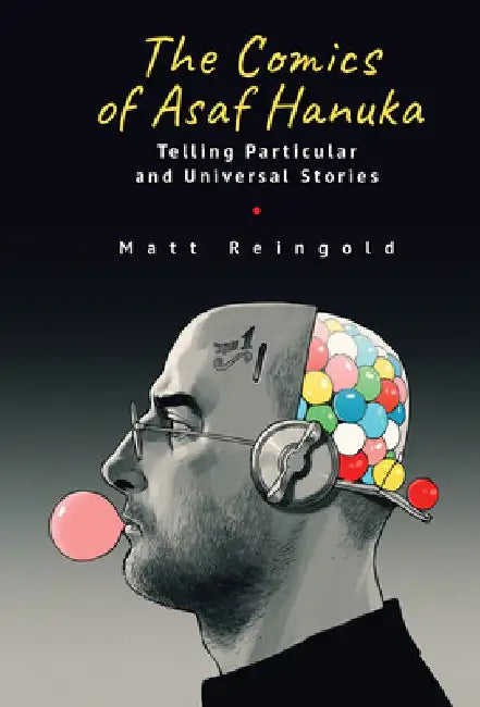 The Comics of Asaf Hanuka: Telling Particular and Universal Stories by Matt Reingold