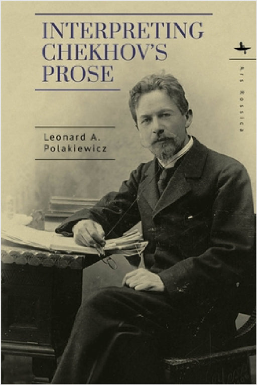 Interpreting Chekhov's Prose by Leonard A. Polakiewicz