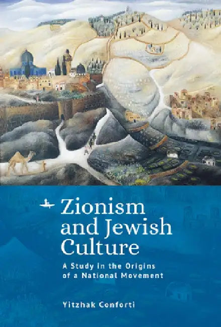 Zionism and Jewish Culture: A Study in the Origins of a National Movement by Yitzhak Conforti