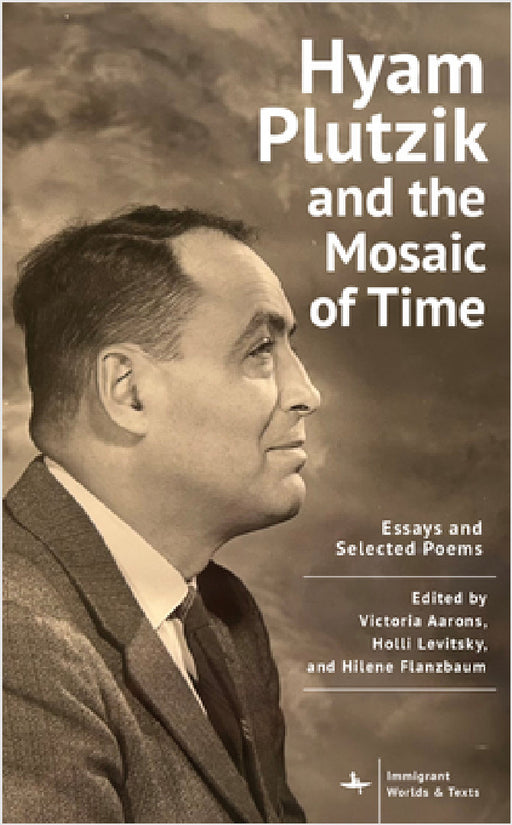 Hyam Plutzik and the Mosaic of Time: Essays and Selected Poems by Victoria Aarons, Holli G. Levitsky, Hilene Flanzbaum