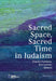Sacred Space, Sacred Time in Judaism by Simcha Fishbane, Eric Levine, Yosef Robinson