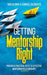 Getting Mentorship Right: Proven and practical keys to effective mentoring relationships by Bob Alonge
