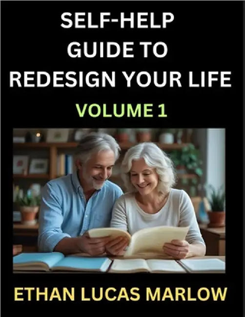 Self-help Guide to Redesign Your Life (Part 1): Learn How to Break Patterns and Build a Life You Love, the Art of Unfolding and Cultivating Growth in by Marlow, Ethan Lucas