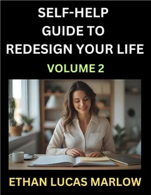 Self-help Guide to Redesign Your Life (Part 2): Learn How to Break Patterns and Build a Life You Love, the Art of Unfolding and Cultivating Growth in by Marlow, Ethan Lucas