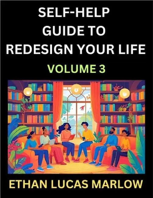 Self-help Guide to Redesign Your Life (Part 3): Learn How to Break Patterns and Build a Life You Love, the Art of Unfolding and Cultivating Growth in by Marlow, Ethan Lucas