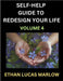 Self-help Guide to Redesign Your Life (Part 4): Learn How to Break Patterns and Build a Life You Love, the Art of Unfolding and Cultivating Growth in by Marlow, Ethan Lucas