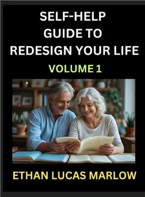 Self-help Guide to Redesign Your Life (Part 1): Learn How to Break Patterns and Build a Life You Love, the Art of Unfolding and Cultivating Growth in by Marlow, Ethan Lucas