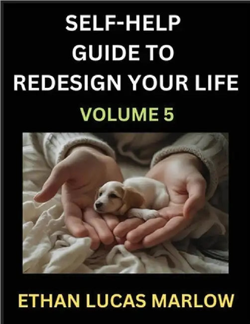 Self-help Guide to Redesign Your Life (Part 5): Learn How to Break Patterns and Build a Life You Love, the Art of Unfolding and Cultivating Growth in by Marlow, Ethan Lucas