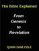 The Bible Explained From Genesis to Revelation, Biblical Insights: Unveiling the Scriptures, Insights for Modern Readers by Quinn Zane Cole