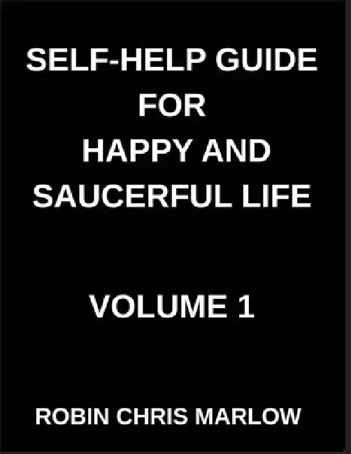 Self-Help Guide for Happy and Saucerful Life (Part 1)- Design Your Daily Routines to Transform Your Life, Habit Formation, Productivity, And Long-Term by Robin Chris Marlow