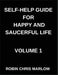 Self-Help Guide for Happy and Saucerful Life (Part 1)- Design Your Daily Routines to Transform Your Life, Habit Formation, Productivity, And Long-Term by Robin Chris Marlow