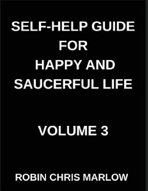 Self-Help Guide for Happy and Saucerful Life (Part 3)- The Confidence Equation, Unlock Your Potential by Rewiring Self-Doubt into Self-Mastery, Self-E by Robin Chris Marlow