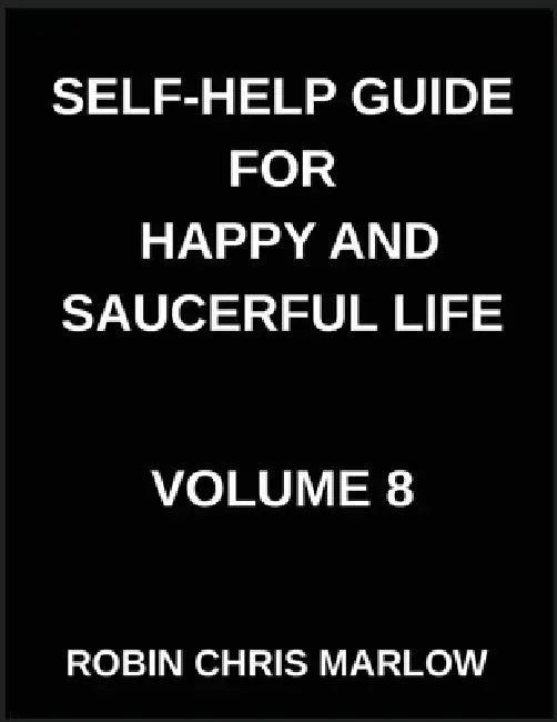 Self-Help Guide for Happy and Saucerful Life (Part 8)- The Joy Advantage, How to Choose Happiness and Create a Life You Love, Positive Psychology, Gra by Robin Chris Marlow