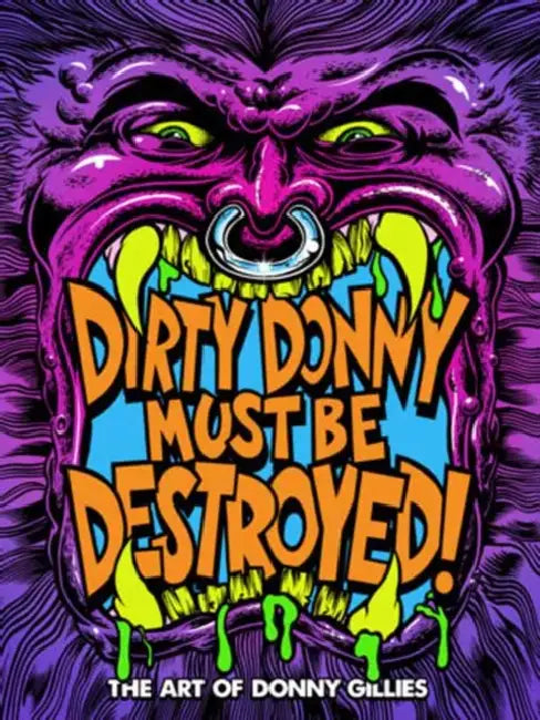 Dirty Donny Must Be Destroyed: The Art of Donny Gillies by Donny Gillies
