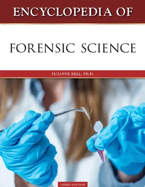 Encyclopedia of Forensic Science, Third Edition (Ls Edition) by Suzanne Bell