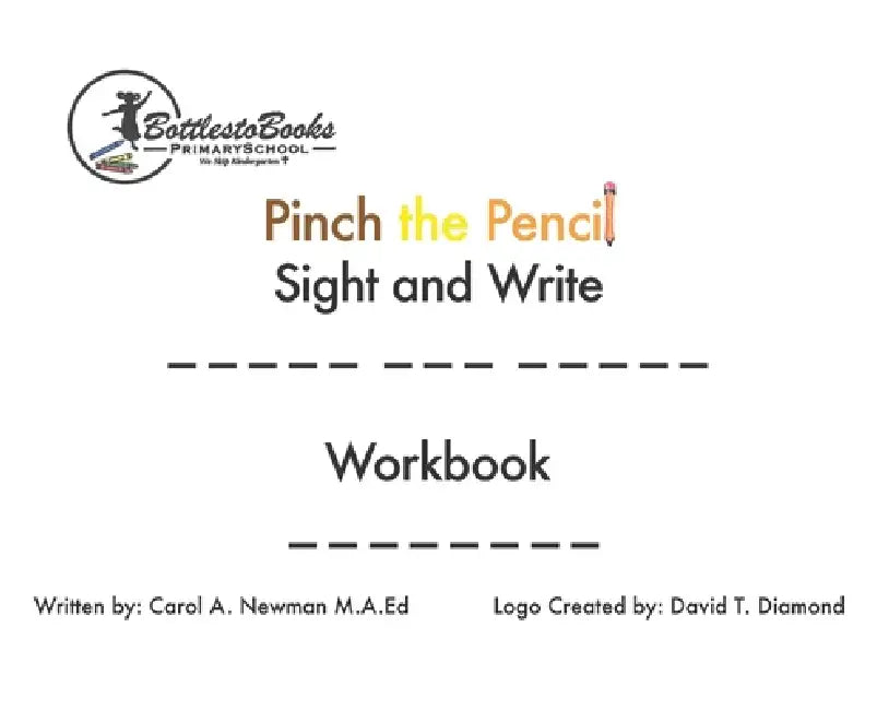 Pinch the Pencil Sight and Write Workbook by Carol A. Newman