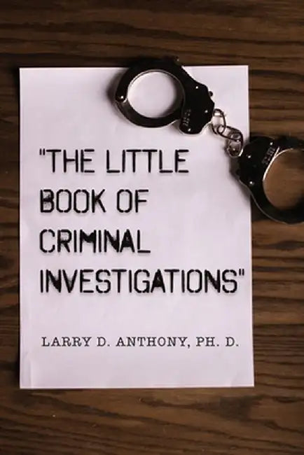 The Little Book of Criminal Investigations by Larry D. Anthony