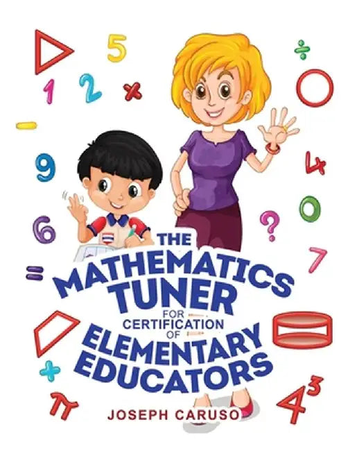 The Mathematics Tuner for Certification of Elementary Educators by Joseph Caruso