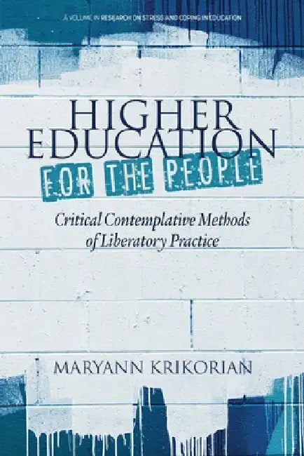 Higher Education for the People: Critical Contemplative Methods of Liberatory Practice by Maryann Krikorian