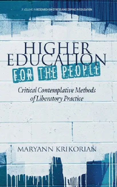 Higher Education for the People: Critical Contemplative Methods of Liberatory Practice by Maryann Krikorian