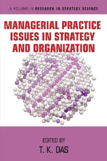 Managerial Practice Issues in Strategy and Organization by T. K. Das