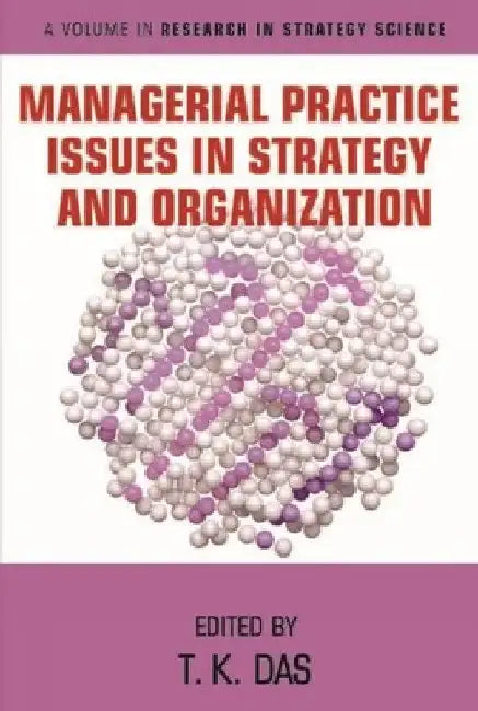 Managerial Practice Issues in Strategy and Organization by T. K. Das