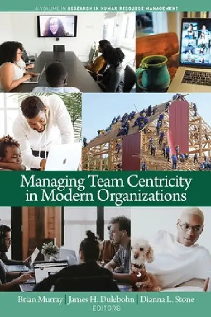 Managing Team Centricity in Modern Organizations by Brian Murray