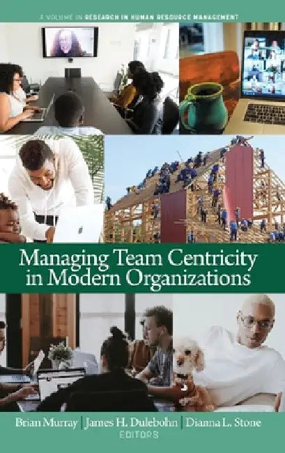 Managing Team Centricity in Modern Organizations by Brian Murray