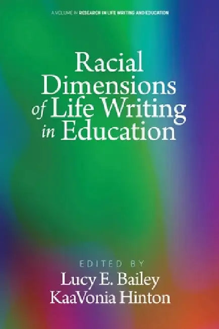 Racial Dimensions of Life Writing in Education by Lucy E. Bailey