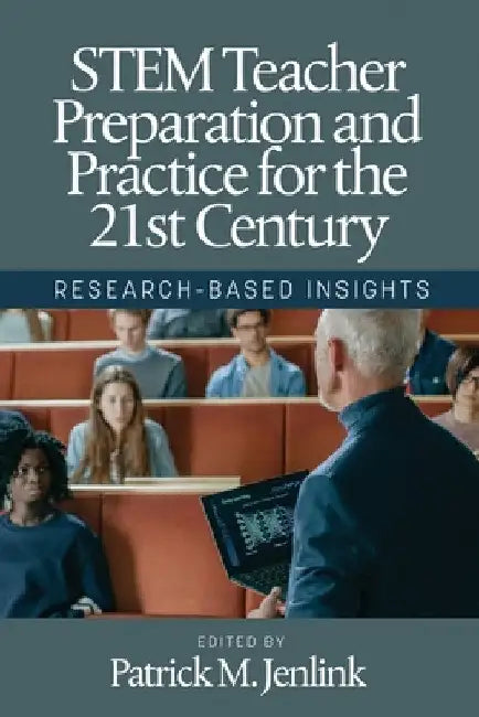 Stem Teacher Preparation and Practice for the 21st Century: Research-Based Insights by Patrick M. Jenlink