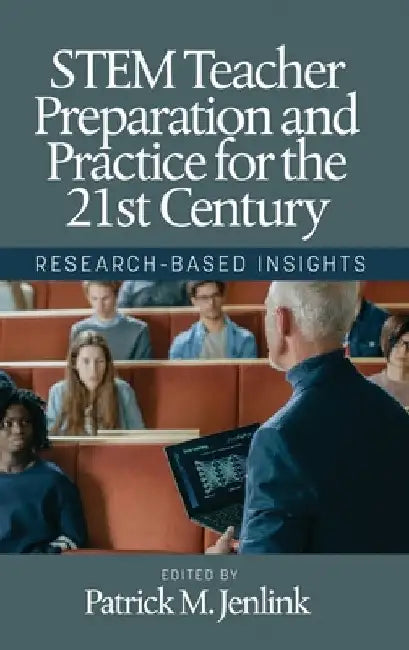 Stem Teacher Preparation and Practice for the 21st Century: Research-Based Insights by Patrick M. Jenlink