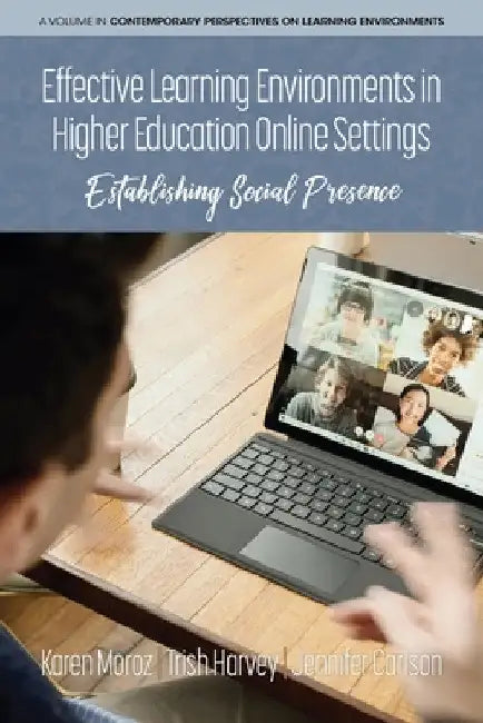 Effective Learning Environments in Higher Education Online Settings: Establishing Social Presence by Karen Moroz