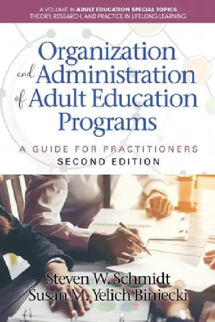 Organization and Administration of Adult Education Programs: A Guide for Practitioners by Steven W. Schmidt
