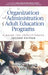 Organization and Administration of Adult Education Programs: A Guide for Practitioners by Steven W. Schmidt