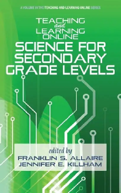 Teaching and Learning Online: Science for Secondary Grade Levels by Franklin S. Allaire
