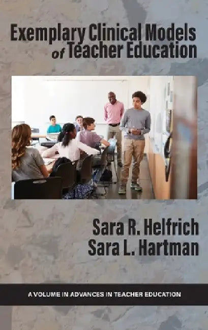 Exemplary Clinical Models of Teacher Education by Sara R. Helfrich