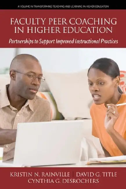 Faculty Peer Coaching in Higher Education: Partnerships to Support Improved Instructional Practices by Kristin N. Rainville