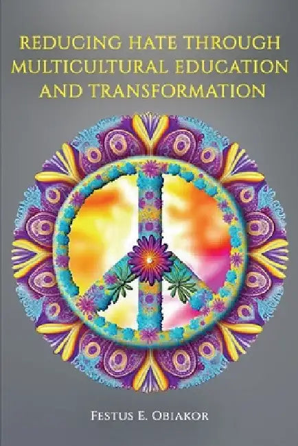 Reducing Hate Through Multicultural Education and Transformation by Festus E. Obiakor