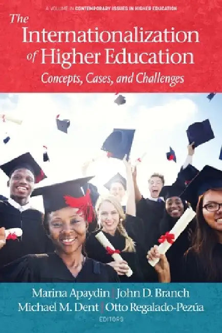 The Internationalization of Higher Education: Concepts, Cases, and Challenges by Marina Apaydin