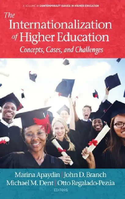 The Internationalization of Higher Education: Concepts, Cases, and Challenges by Marina Apaydin