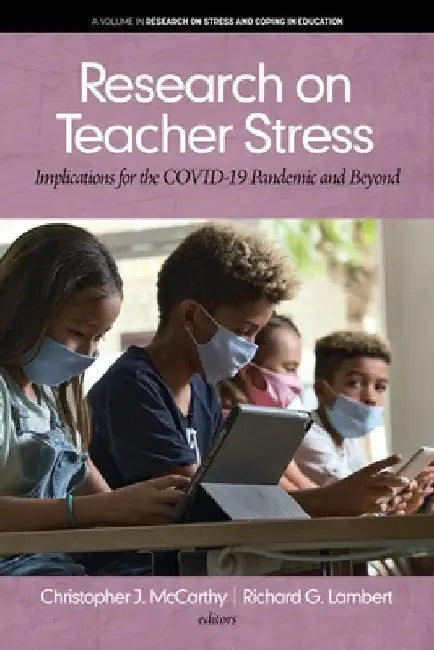 Research on Teacher Stress: Implications for the Covid-19 Pandemic and Beyond by Christopher J. McCarthy