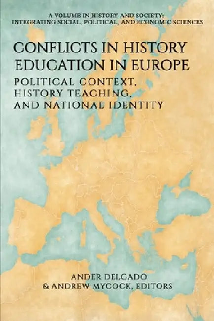 Conflicts in History Education in Europe: Political Context, History Teaching, and National Identity by Ander Delgado