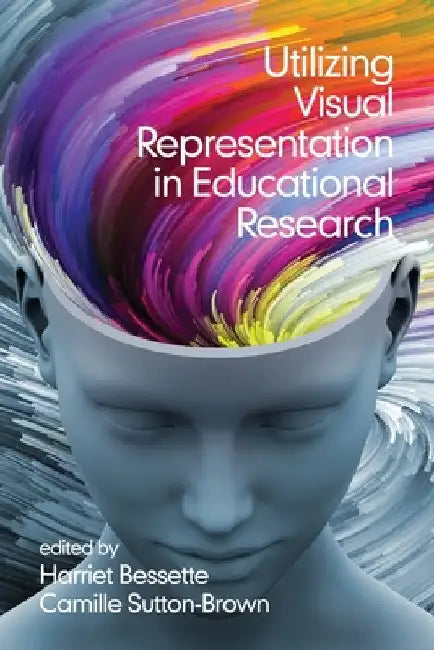 Utilizing Visual Representation in Educational Research by Harriet J. Bessette