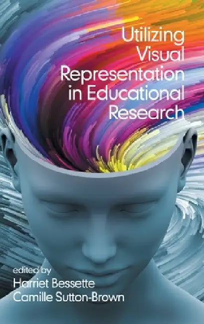Utilizing Visual Representation in Educational Research by Harriet J. Bessette