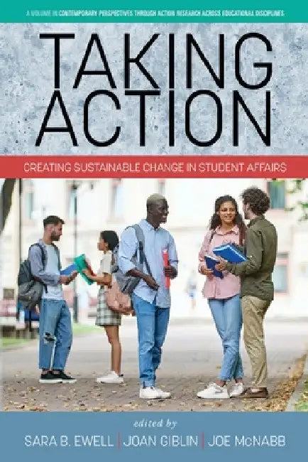 Taking Action: Creating Sustainable Change in Student Affairs by Sara B. Ewell