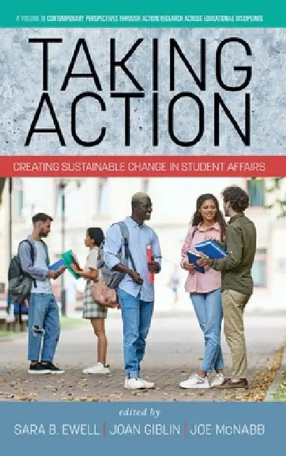 Taking Action: Creating Sustainable Change in Student Affairs by Sara B. Ewell