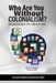 Who Are You Without Colonialism?: Pedagogies of Liberation by Clelia O. Rodríguez
